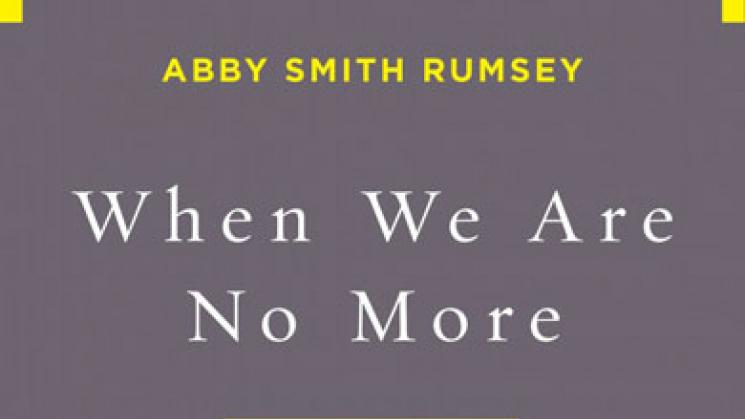 cover of the book "When we are no more: how Digital memory will shape our future" by abby smith Rumsey