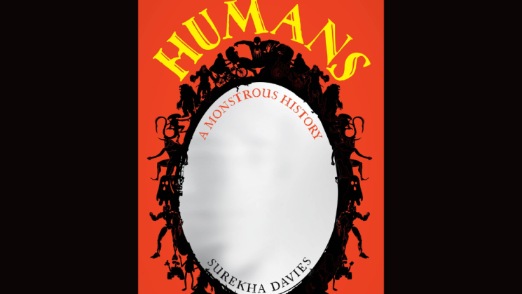 The image shows the cover of Surekha Davies' new book, Humans: A Monstrous History.