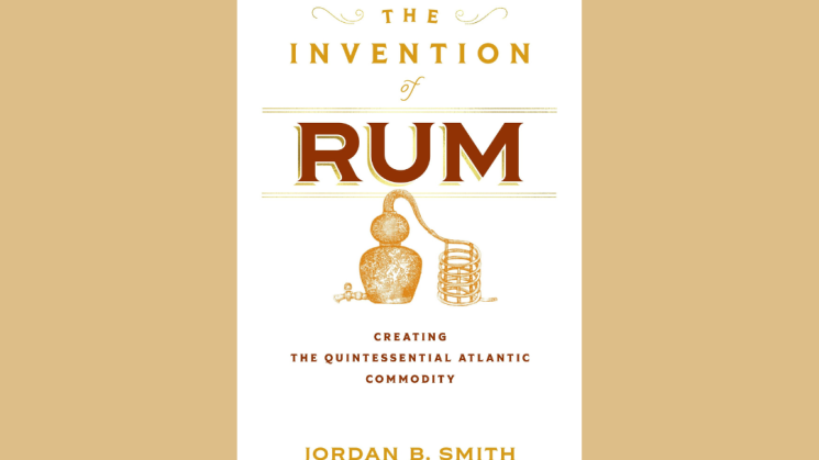 The image shows the cover of Jordan B. Smith's book, The Invention of Rum.