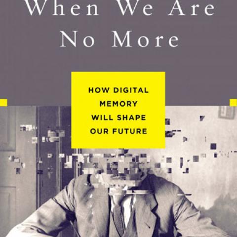 cover of the book "When we are no more: how Digital memory will shape our future" by abby smith Rumsey