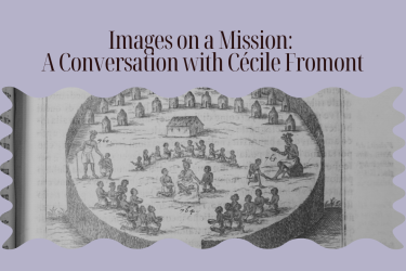 The image states the title of the event, Images on a Mission: A Conversation with Cécile Fromont" as well as an image of people seated in semi circles in front of two rows of dwellings.