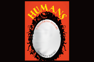 The image shows the cover of Surekha Davies' new book, Humans: A Monstrous History.